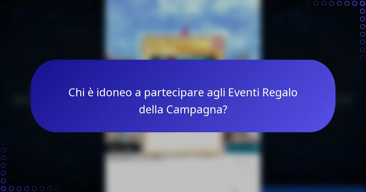 Chi è idoneo a partecipare agli Eventi Regalo della Campagna?
