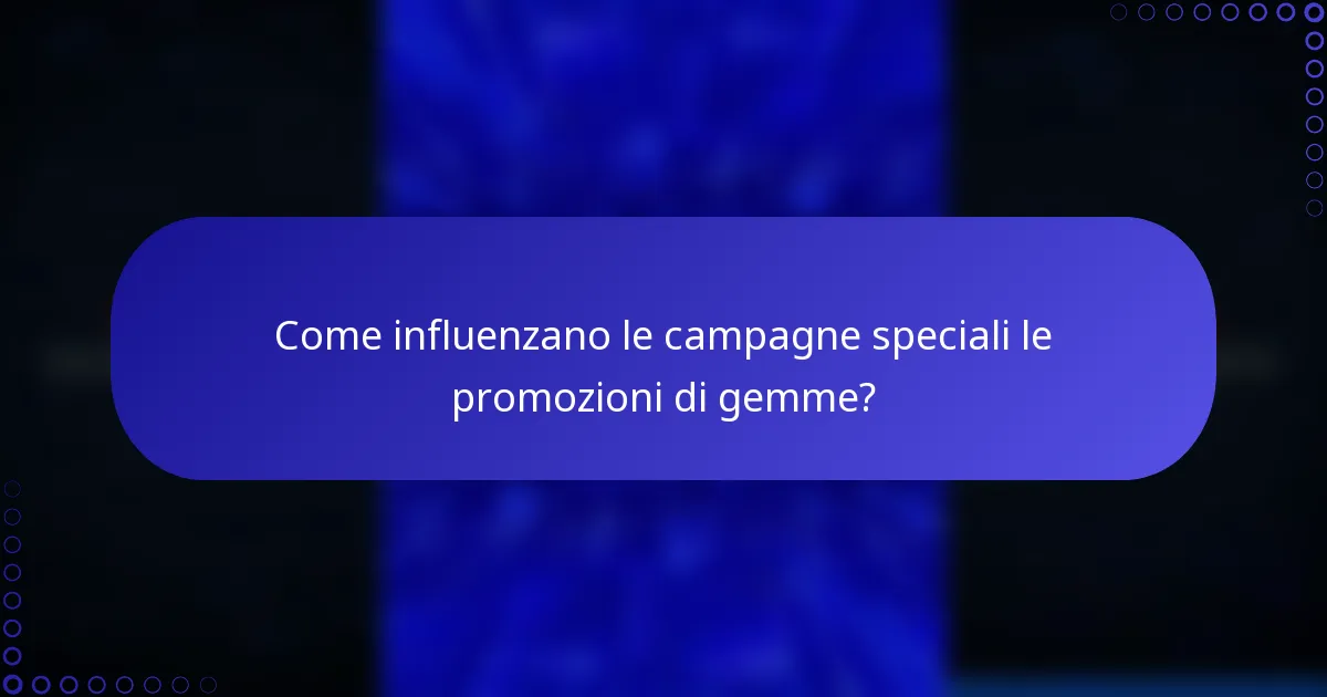 Come influenzano le campagne speciali le promozioni di gemme?