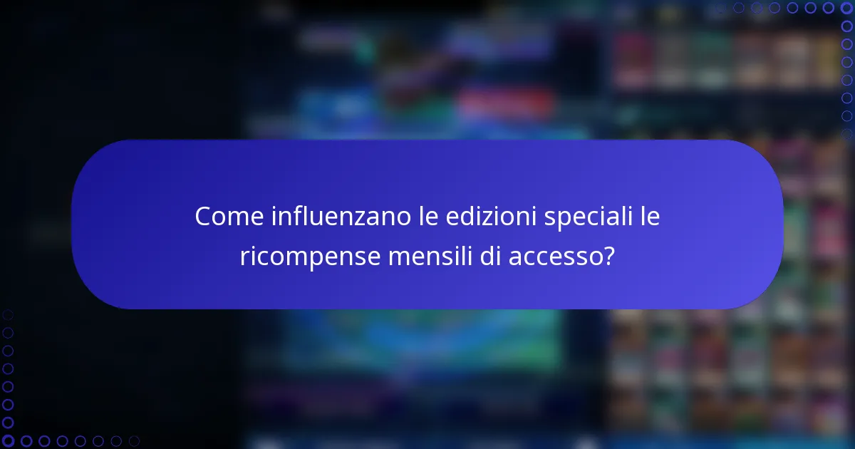 Come influenzano le edizioni speciali le ricompense mensili di accesso?