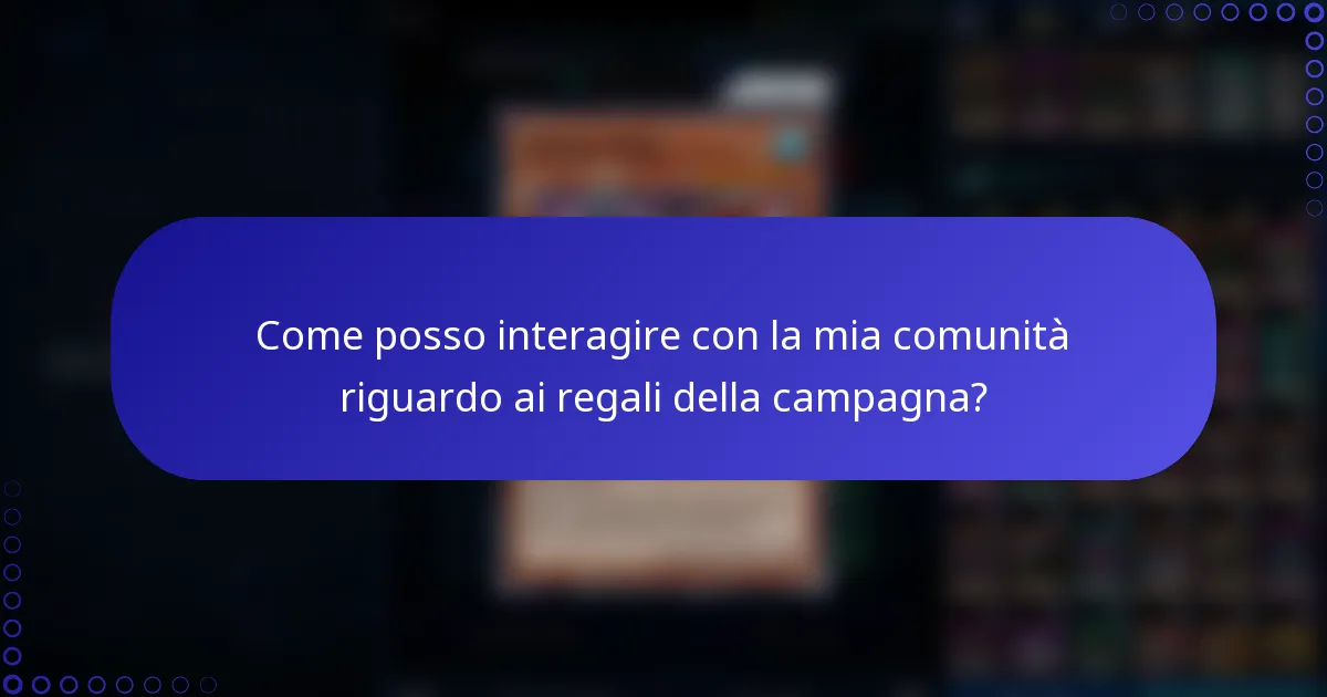 Come posso interagire con la mia comunità riguardo ai regali della campagna?