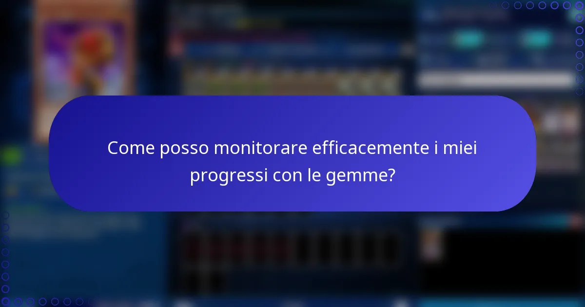 Come posso monitorare efficacemente i miei progressi con le gemme?