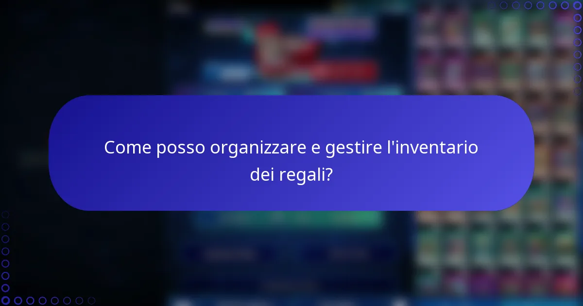 Come posso organizzare e gestire l'inventario dei regali?