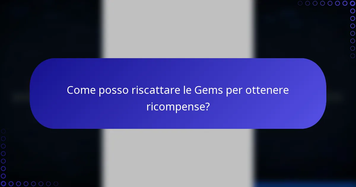 Come posso riscattare le Gems per ottenere ricompense?