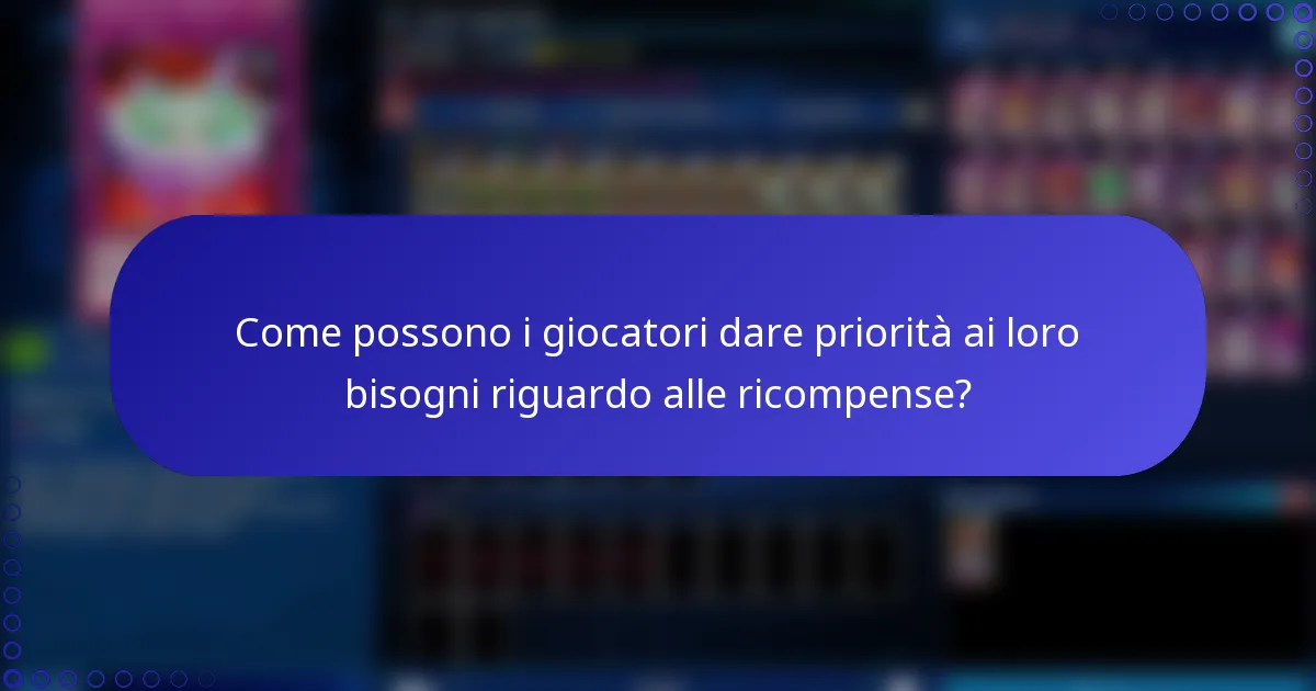 Come possono i giocatori dare priorità ai loro bisogni riguardo alle ricompense?