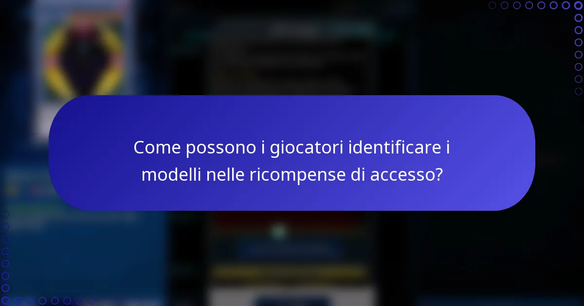 Come possono i giocatori identificare i modelli nelle ricompense di accesso?
