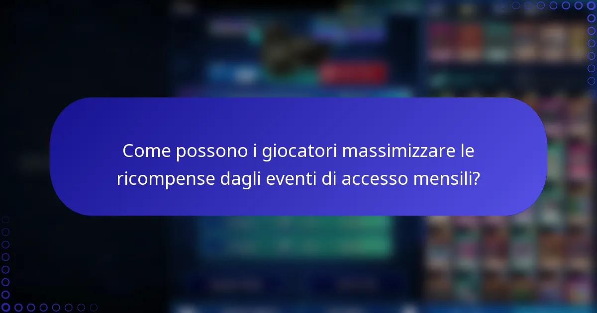 Come possono i giocatori massimizzare le ricompense dagli eventi di accesso mensili?