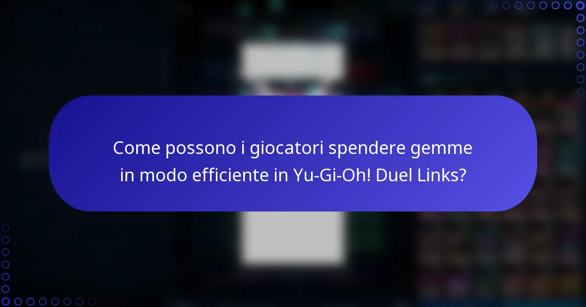 Come possono i giocatori spendere gemme in modo efficiente in Yu-Gi-Oh! Duel Links?