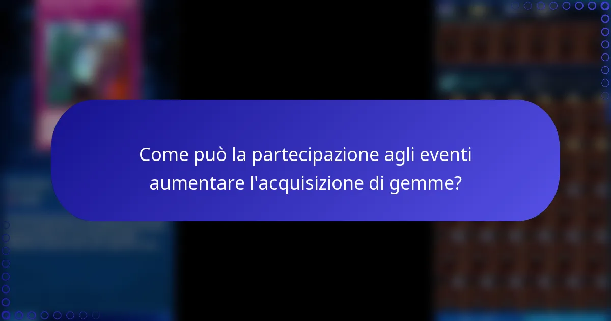 Come può la partecipazione agli eventi aumentare l'acquisizione di gemme?