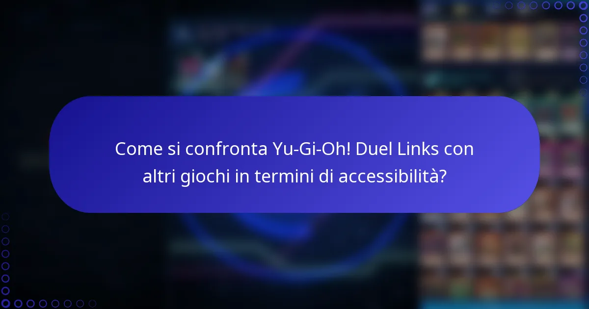 Come si confronta Yu-Gi-Oh! Duel Links con altri giochi in termini di accessibilità?