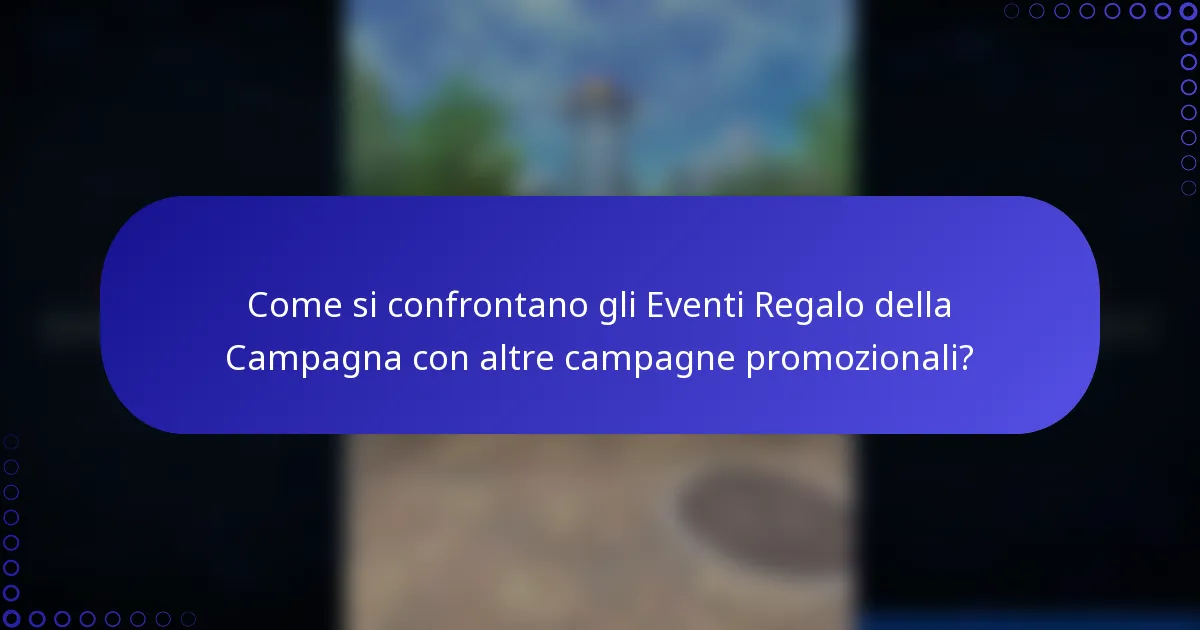 Come si confrontano gli Eventi Regalo della Campagna con altre campagne promozionali?