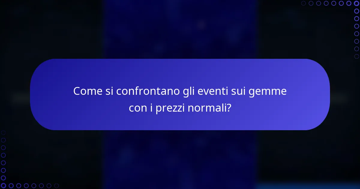 Come si confrontano gli eventi sui gemme con i prezzi normali?