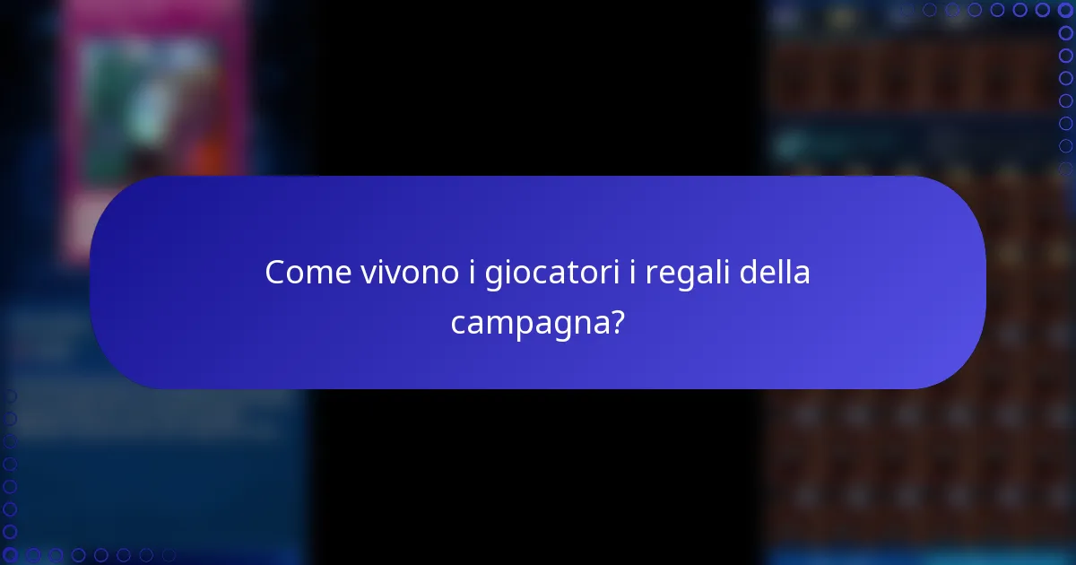 Come vivono i giocatori i regali della campagna?