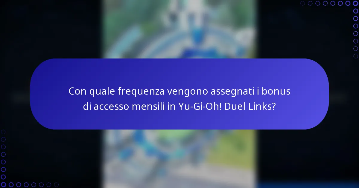Con quale frequenza vengono assegnati i bonus di accesso mensili in Yu-Gi-Oh! Duel Links?