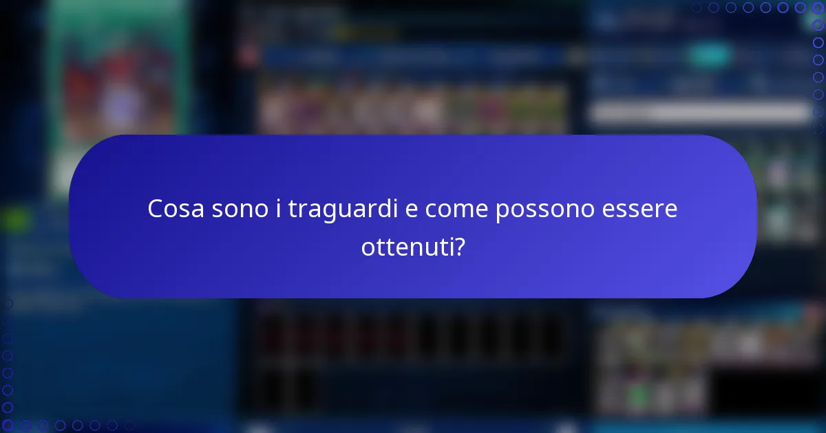 Cosa sono i traguardi e come possono essere ottenuti?
