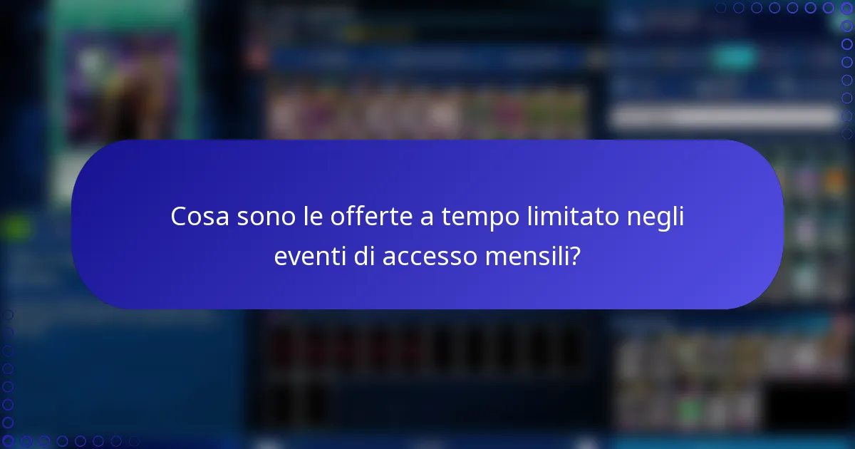 Cosa sono le offerte a tempo limitato negli eventi di accesso mensili?