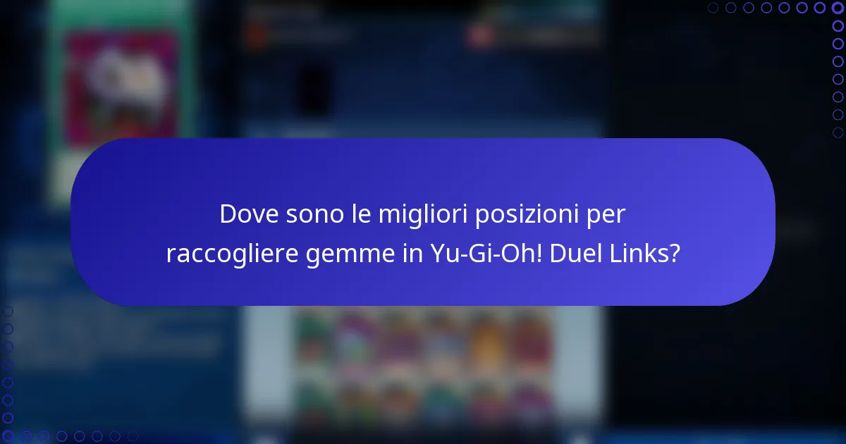 Dove sono le migliori posizioni per raccogliere gemme in Yu-Gi-Oh! Duel Links?
