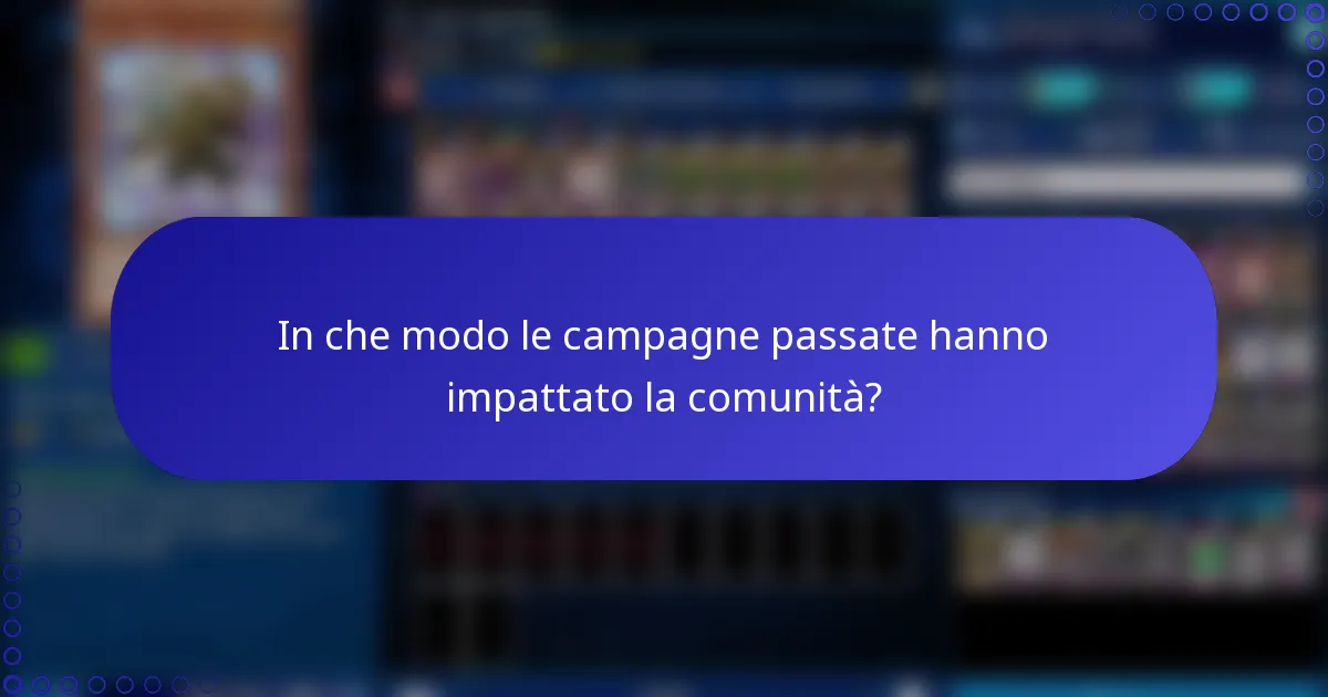 In che modo le campagne passate hanno impattato la comunità?