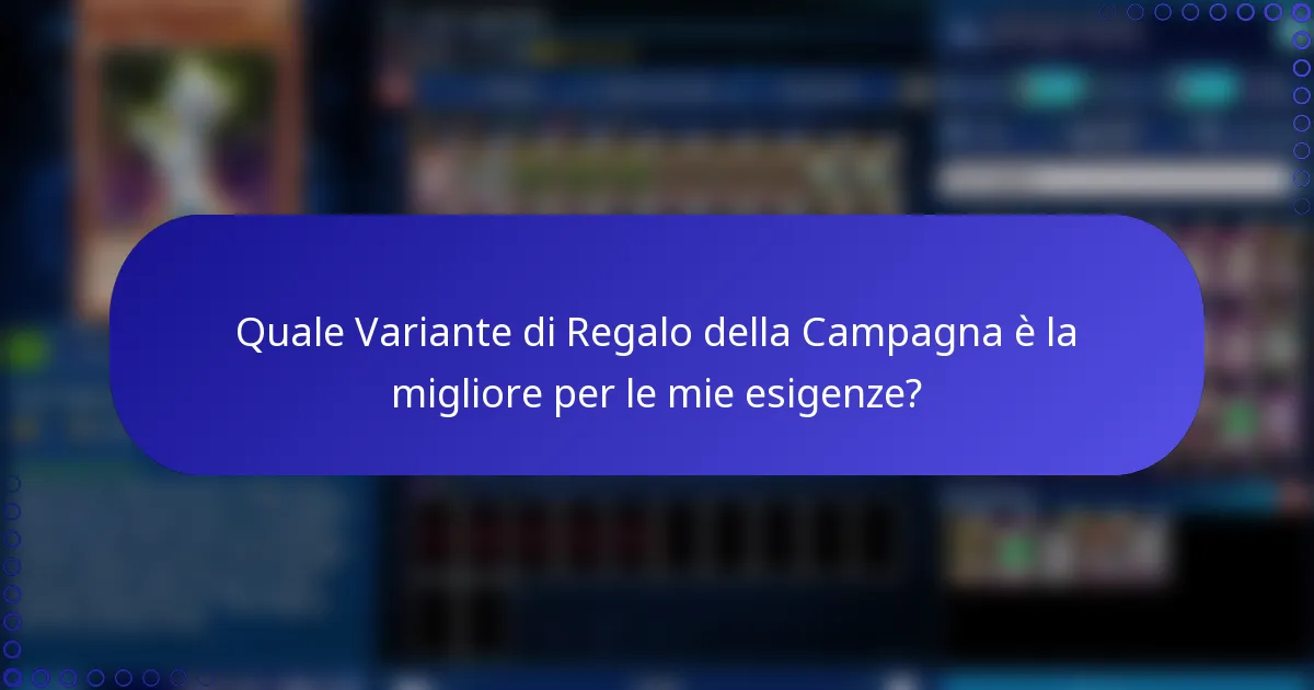Quale Variante di Regalo della Campagna è la migliore per le mie esigenze?