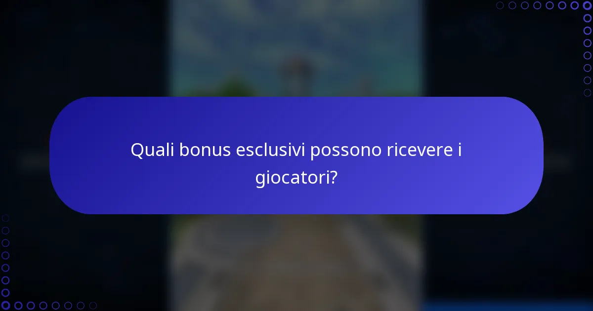 Quali bonus esclusivi possono ricevere i giocatori?