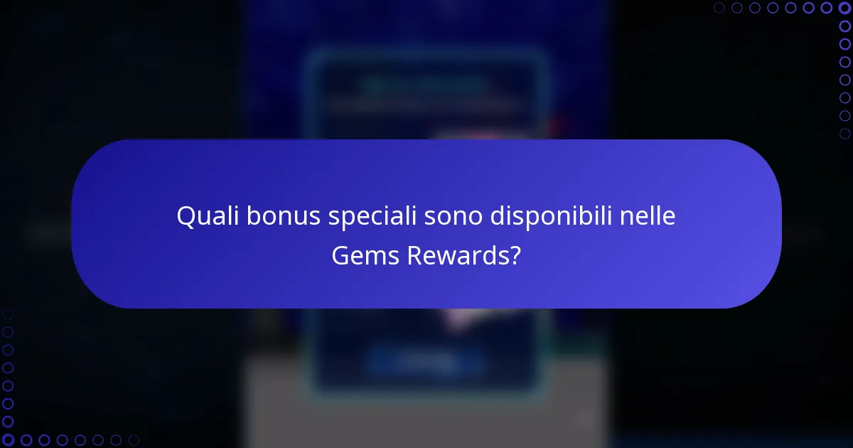 Quali bonus speciali sono disponibili nelle Gems Rewards?