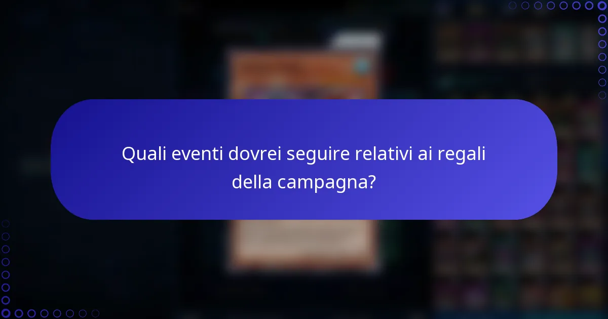 Quali eventi dovrei seguire relativi ai regali della campagna?