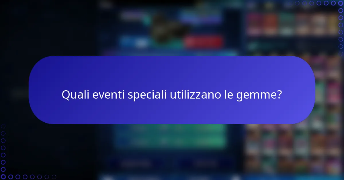 Quali eventi speciali utilizzano le gemme?