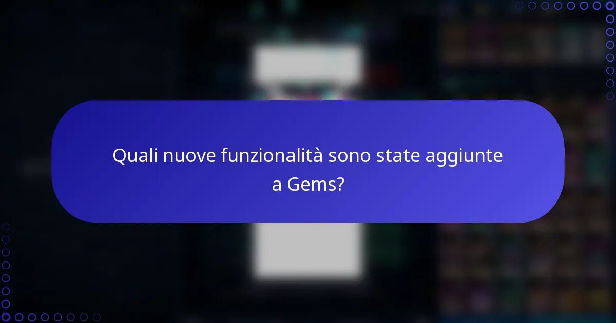 Quali nuove funzionalità sono state aggiunte a Gems?
