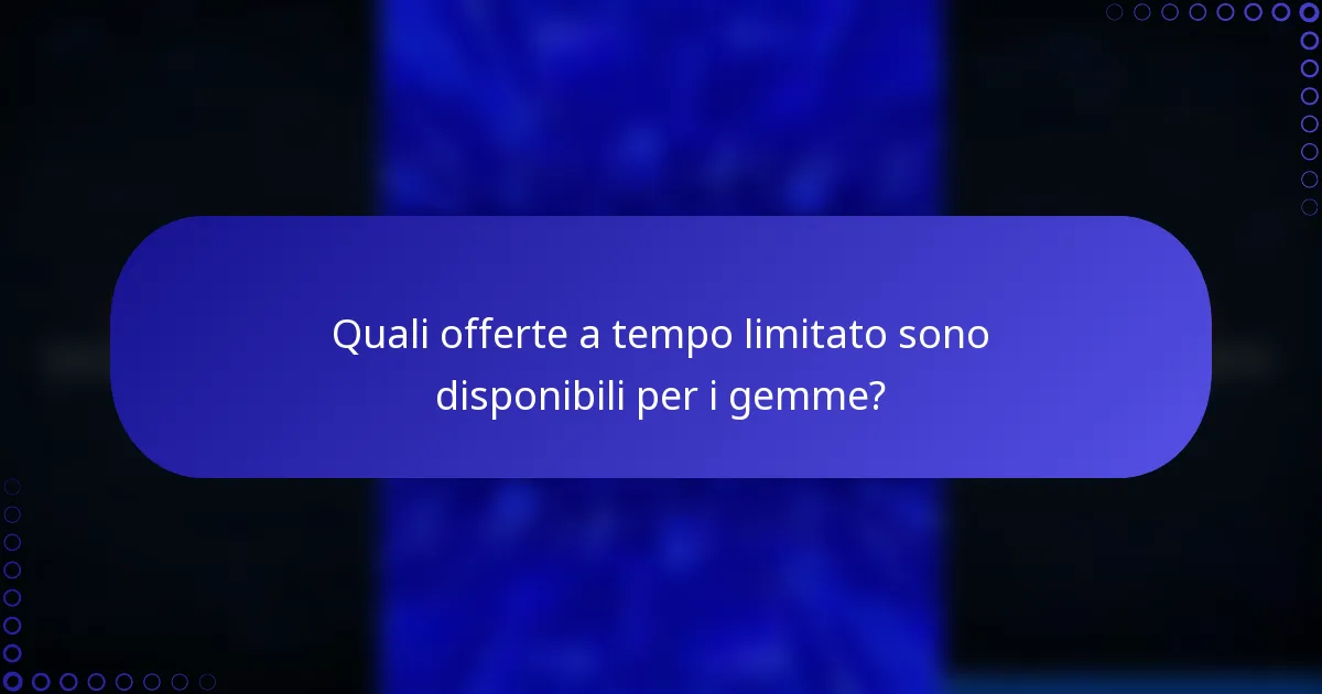 Quali offerte a tempo limitato sono disponibili per i gemme?