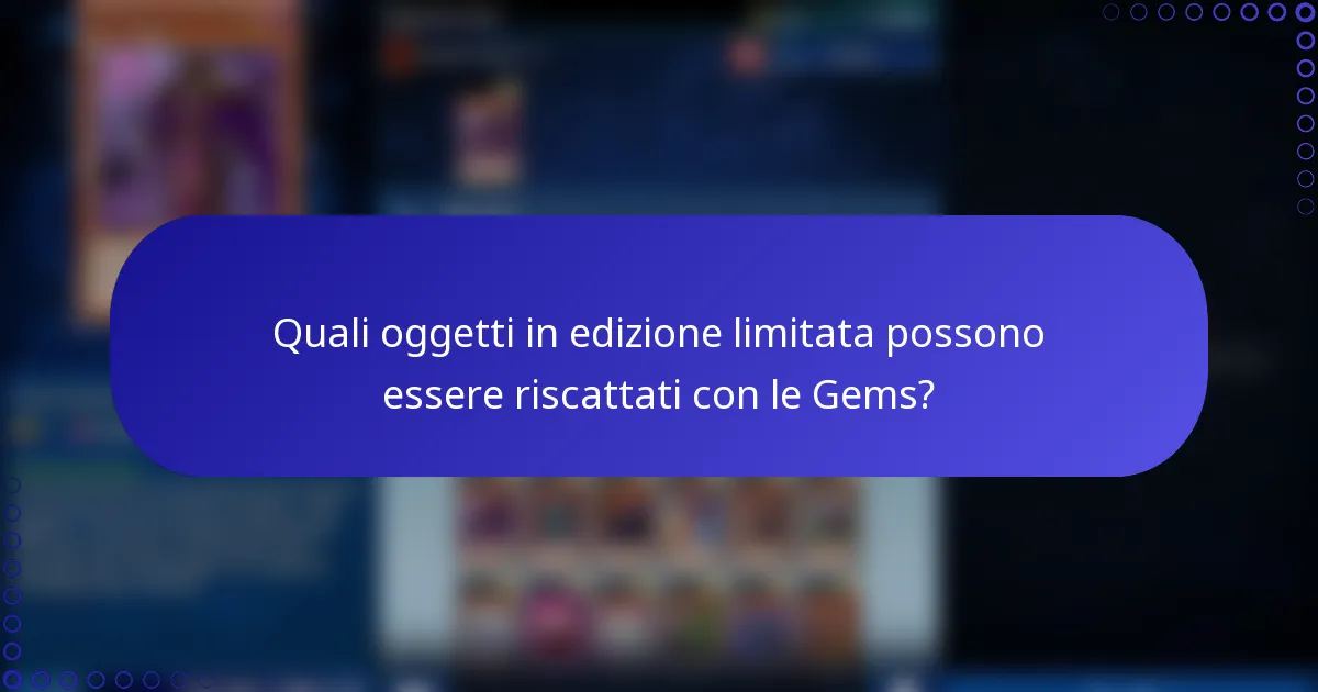 Quali oggetti in edizione limitata possono essere riscattati con le Gems?