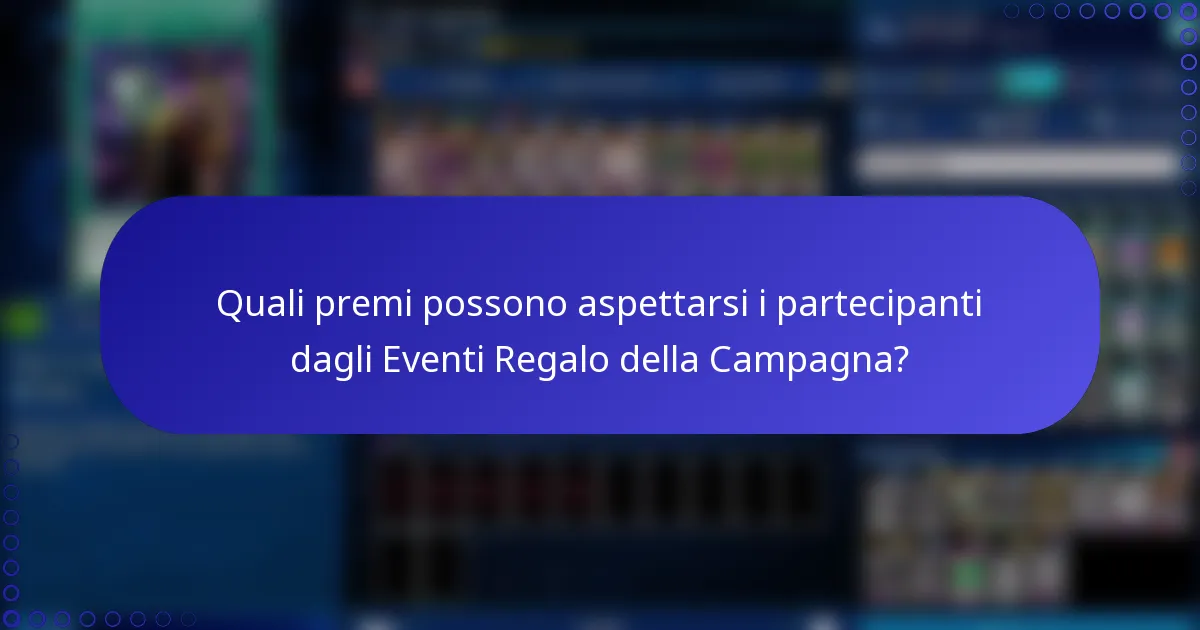 Quali premi possono aspettarsi i partecipanti dagli Eventi Regalo della Campagna?