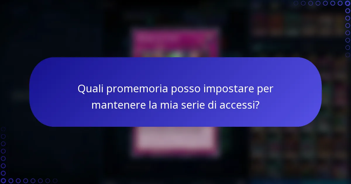 Quali promemoria posso impostare per mantenere la mia serie di accessi?