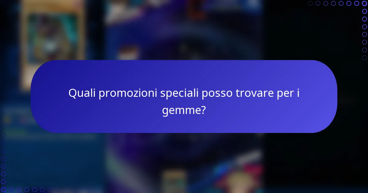Quali promozioni speciali posso trovare per i gemme?