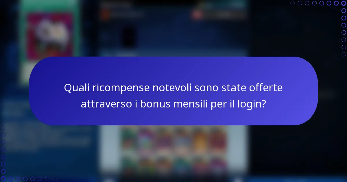 Quali ricompense notevoli sono state offerte attraverso i bonus mensili per il login?