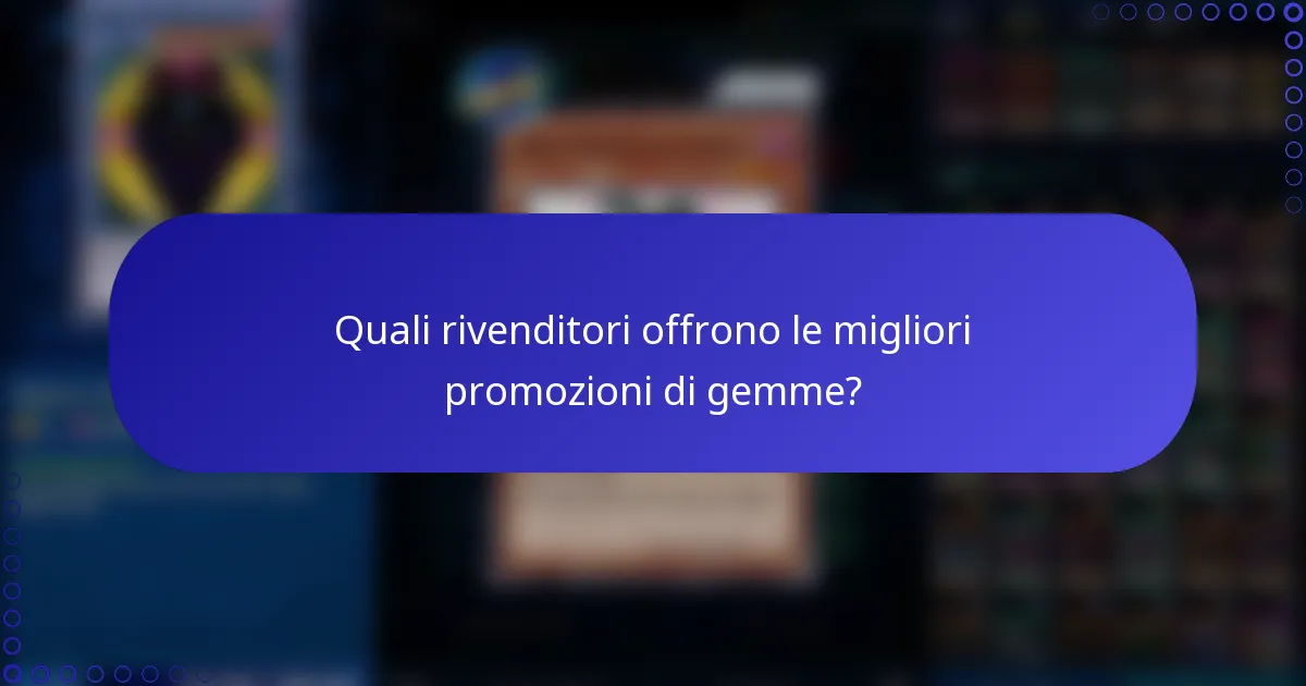 Quali rivenditori offrono le migliori promozioni di gemme?