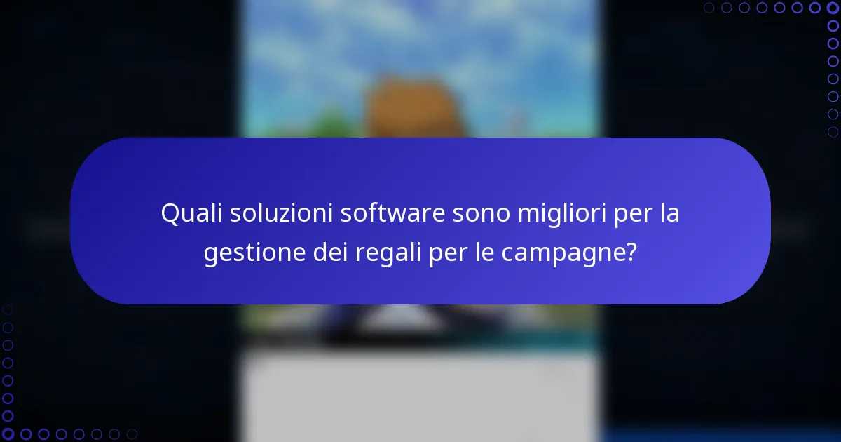 Quali soluzioni software sono migliori per la gestione dei regali per le campagne?