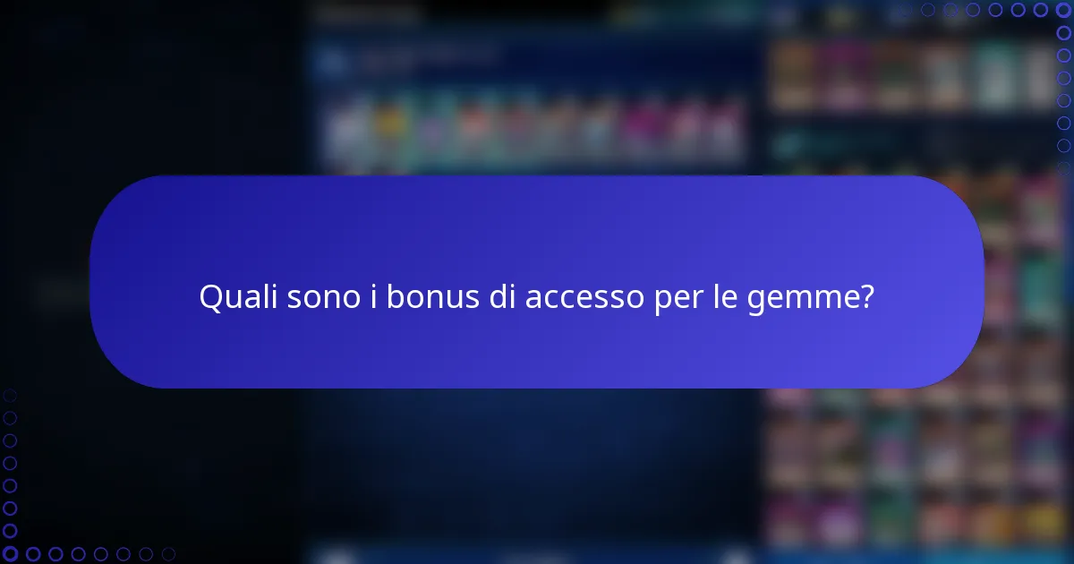 Quali sono i bonus di accesso per le gemme?