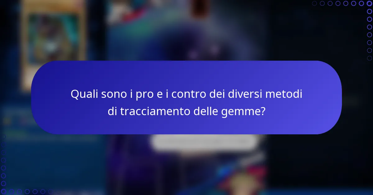 Quali sono i pro e i contro dei diversi metodi di tracciamento delle gemme?