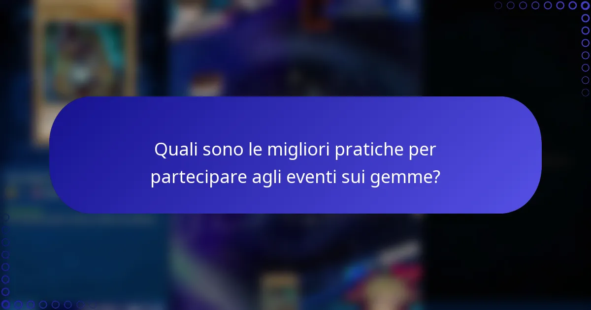 Quali sono le migliori pratiche per partecipare agli eventi sui gemme?