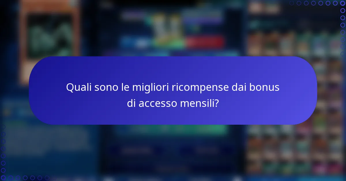 Quali sono le migliori ricompense dai bonus di accesso mensili?