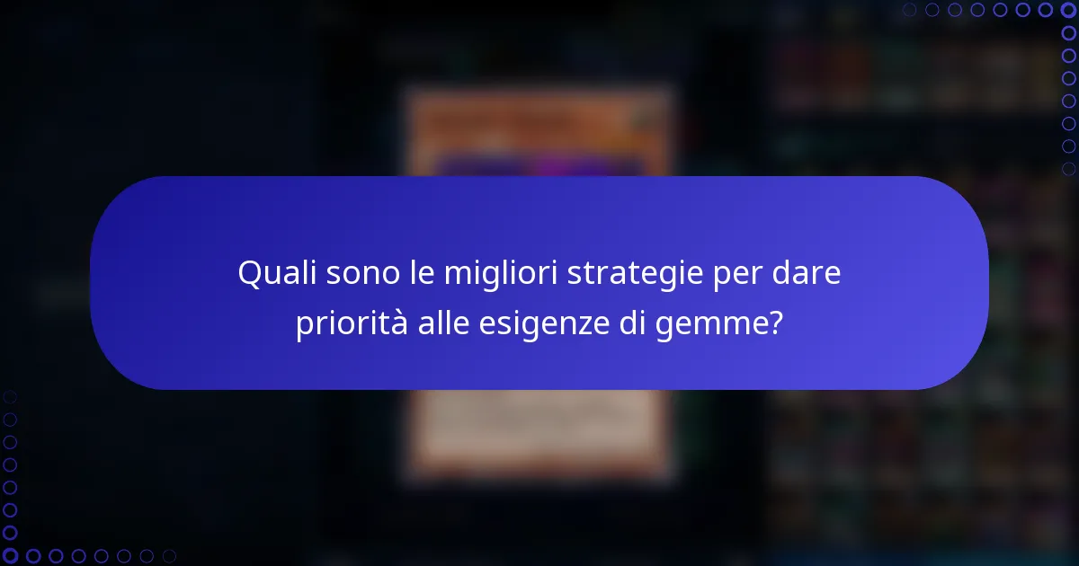 Quali sono le migliori strategie per dare priorità alle esigenze di gemme?