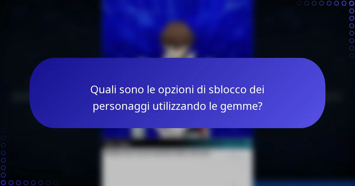 Quali sono le opzioni di sblocco dei personaggi utilizzando le gemme?