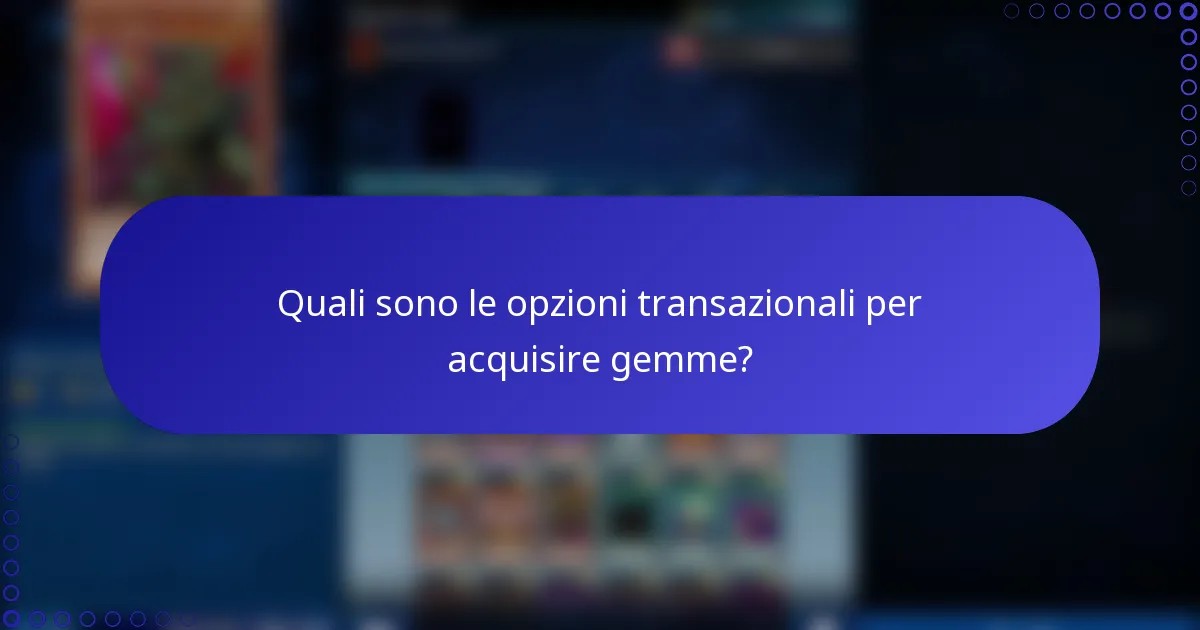 Quali sono le opzioni transazionali per acquisire gemme?