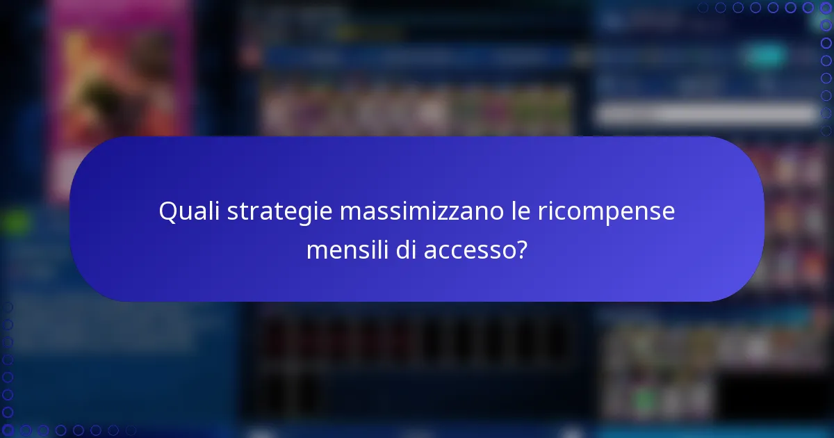 Quali strategie massimizzano le ricompense mensili di accesso?