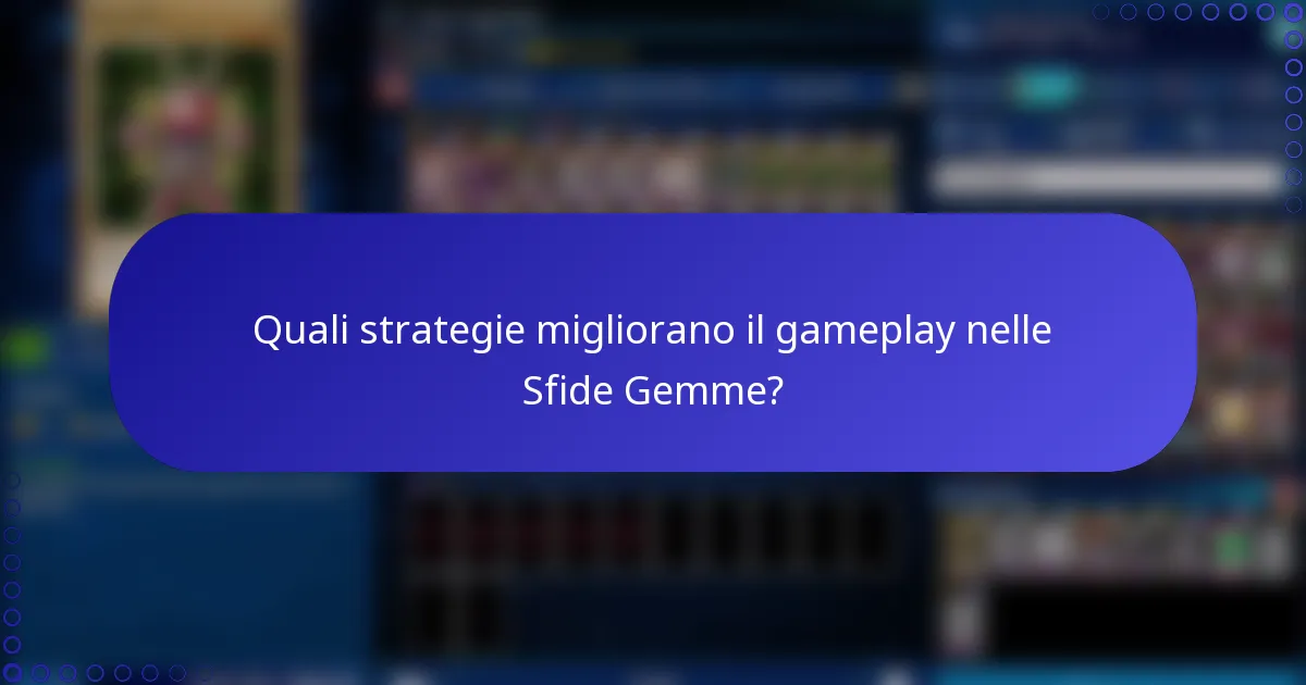 Quali strategie migliorano il gameplay nelle Sfide Gemme?