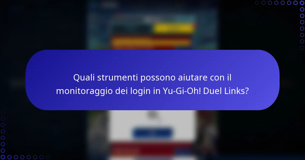 Quali strumenti possono aiutare con il monitoraggio dei login in Yu-Gi-Oh! Duel Links?