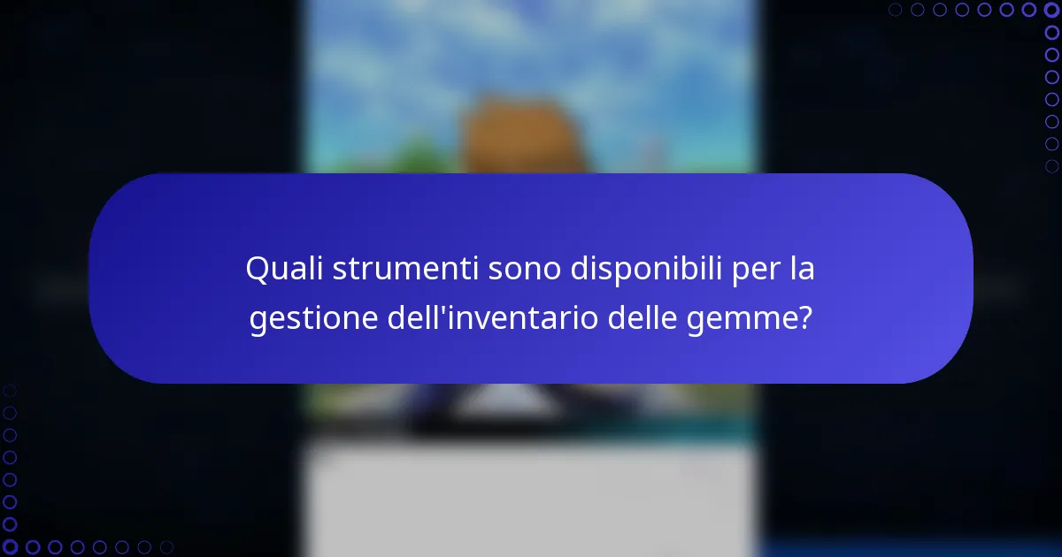 Quali strumenti sono disponibili per la gestione dell'inventario delle gemme?