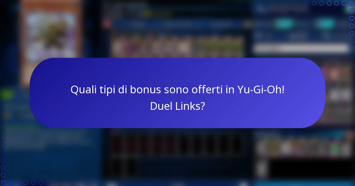 Quali tipi di bonus sono offerti in Yu-Gi-Oh! Duel Links?
