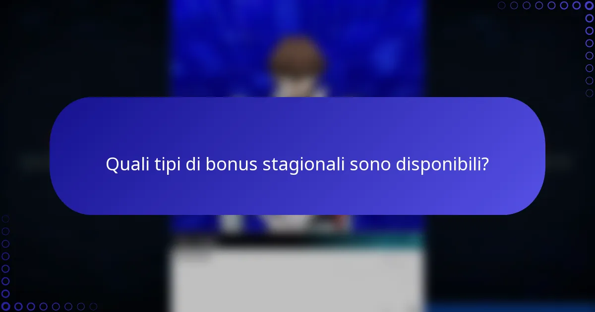 Quali tipi di bonus stagionali sono disponibili?