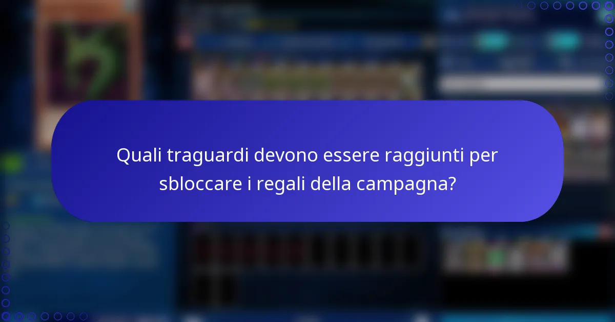 Quali traguardi devono essere raggiunti per sbloccare i regali della campagna?