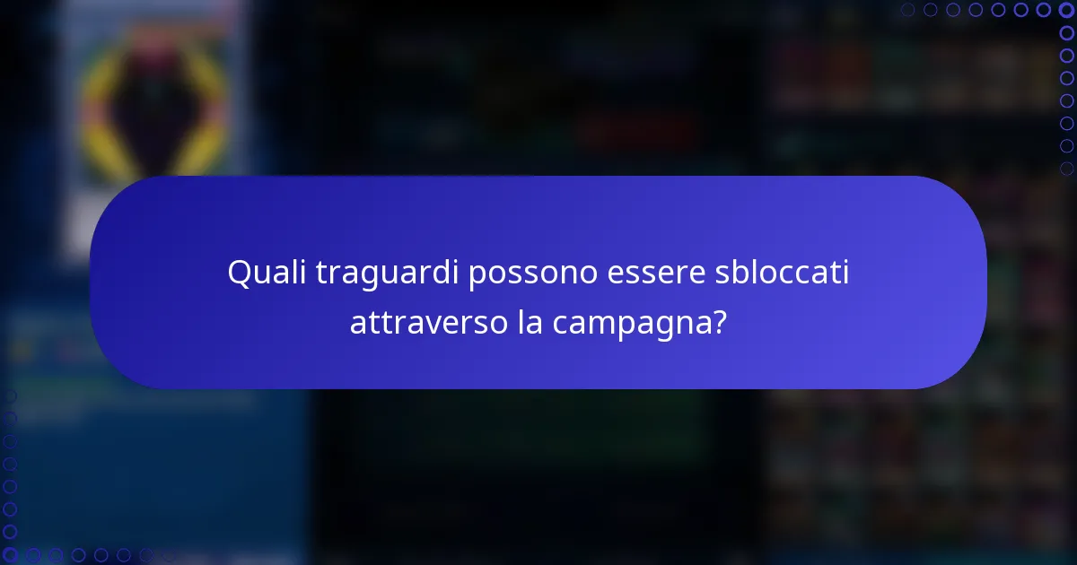 Quali traguardi possono essere sbloccati attraverso la campagna?
